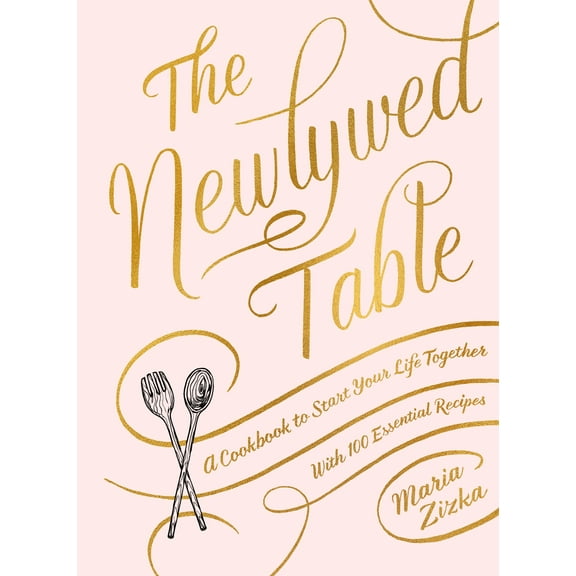 The Newlywed Table : A Cookbook to Start Your Life Together (Hardcover)