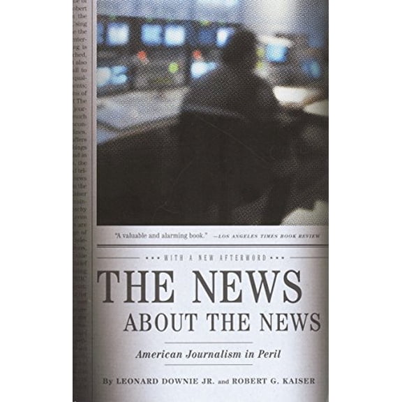 Pre-Owned The News about the News: American Journalism in Peril (Paperback) 0375714154 9780375714153