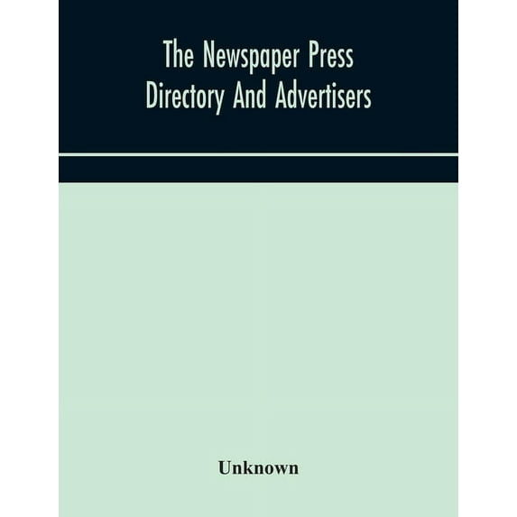 The Newspaper press directory and advertisers' guide Containing Particular of Every Newspaper, Magazine, Review and Peri, (Paperback)