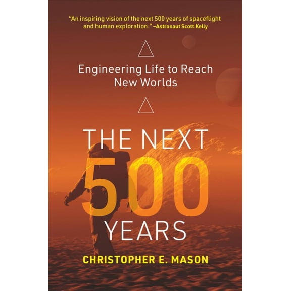Pre-Owned The Next 500 Years: Engineering Life to Reach New Worlds (Paperback) 0262543842 9780262543842