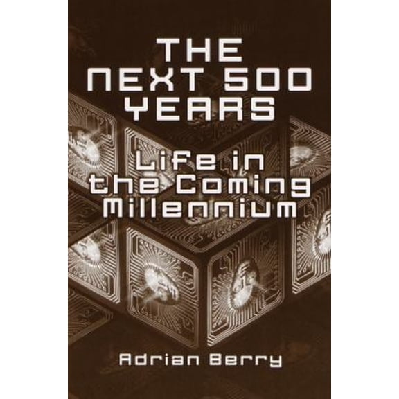Pre-Owned The Next 500 Years : Life in the Coming Millennium (Hardcover) 051720374X 9780517203743