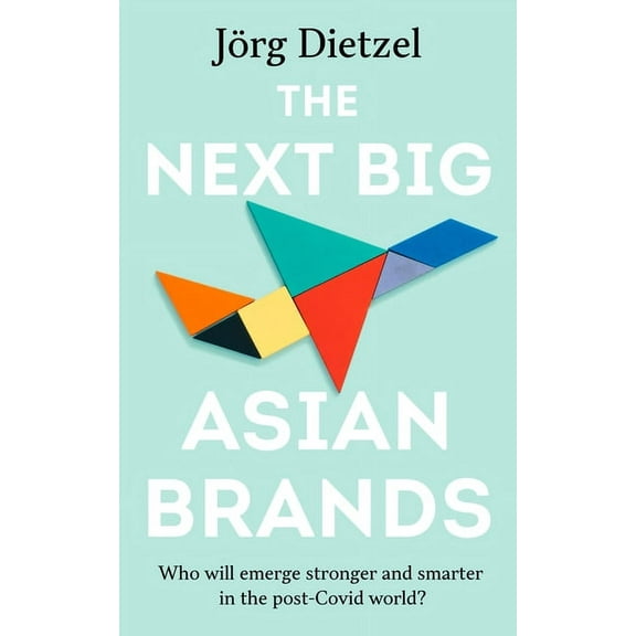 The Next Big Asian Brands : Who will emerge stronger and smarter in the post-Covid world? (Paperback)