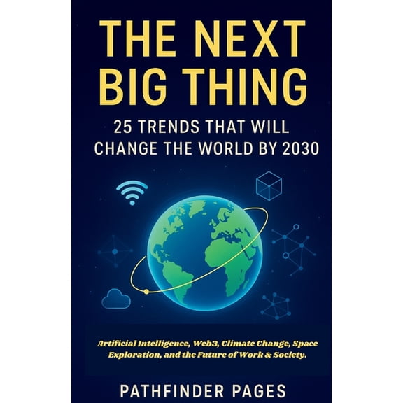 The Next Big Thing 25 Trends That Will Change the World by 2030: Artificial Intelligence, Web3, Climate Change, Space Ex, (Paperback)