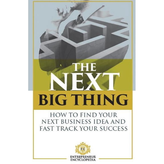 The Next Big Thing : How to Find Your Next Business Idea and Fast Track Your Success