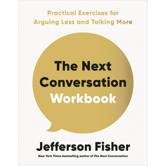 The Next Conversation Workbook: Practical Exercises for Arguing Less and Talking More, (Paperback)