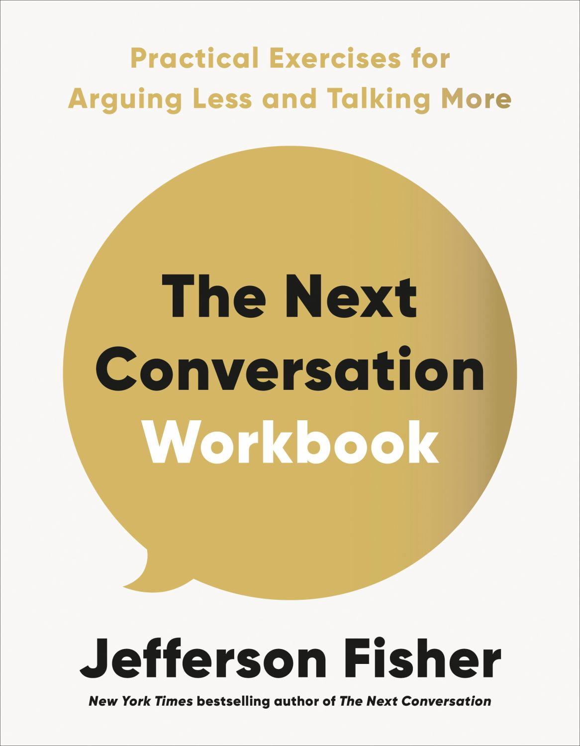 The Next Conversation Workbook: Practical Exercises for Arguing Less ...