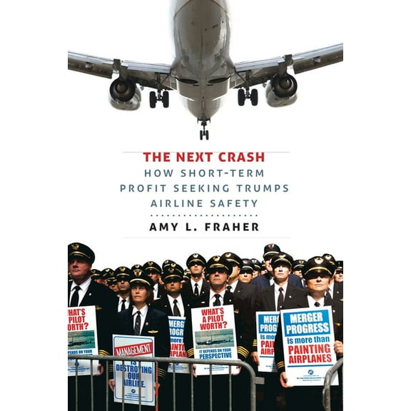 The Next Crash: How Short-Term Profit Seeking Trumps Airline Safety, (Hardcover)