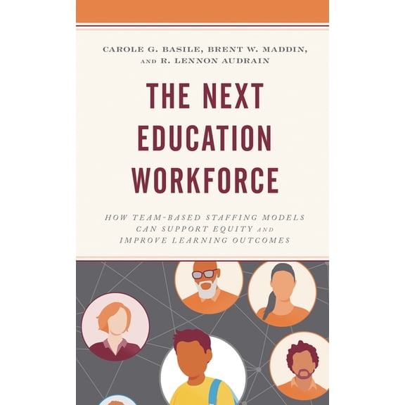 Next Education Workforce: How Team-Based Staffing Models Can Support Equity and Improve Learning Outcomes, (Paperback)