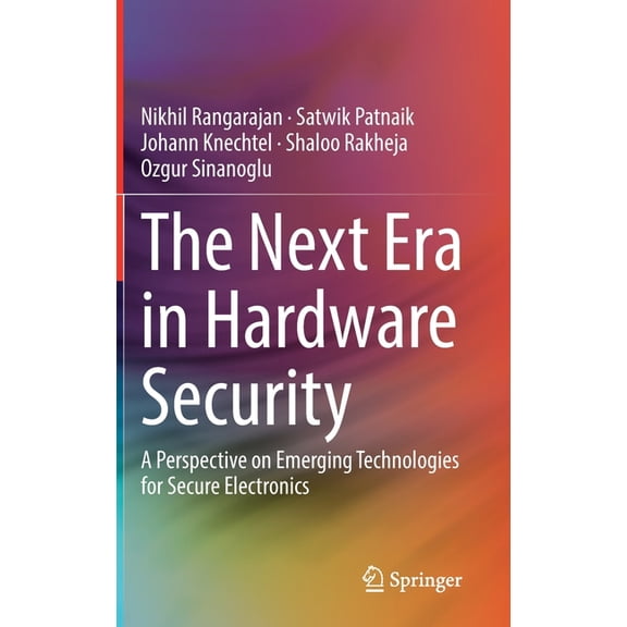 The Next Era in Hardware Security: A Perspective on Emerging Technologies for Secure Electronics, (Hardcover)