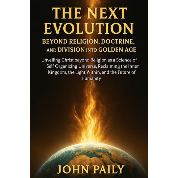 The Next Evolution Beyond Religion, Doctrine, and Division Into Golden Age: Unveiling Christ beyond Religion as a Scienc, (Paperback)