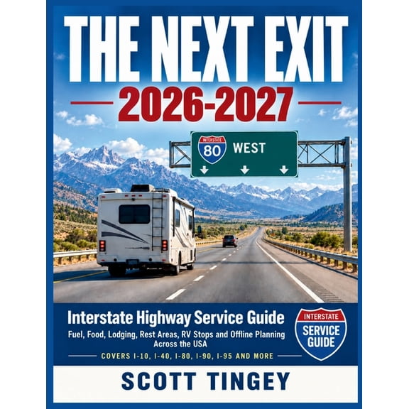 The Next Exit 2026-2027: Interstate Highway Service Guide Fuel, Food, Lodging, Rest Areas, RV Stops and Offline Planning, (Paperback)