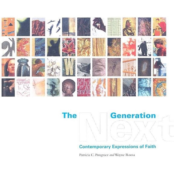 The Next Generation: Contemporary Expressions of Faith (Hardcover) by Patricia C Pongracz, Wayne Roosa