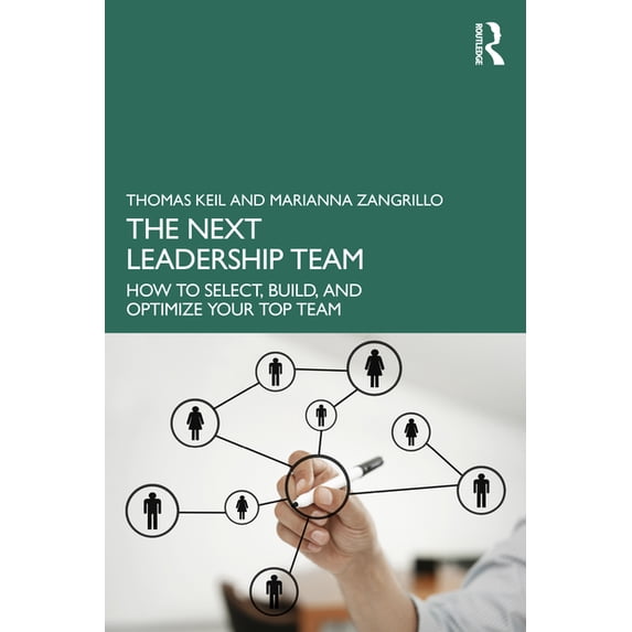 The Next Leadership Team: How to Select, Build, and Optimize Your Top Team, (Paperback)