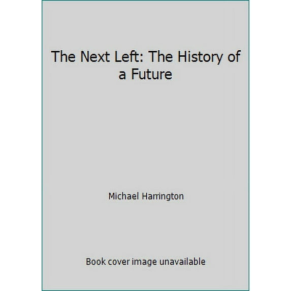 Pre-Owned The Next Left: The History of a Future (Hardcover) 0805001042 9780805001044