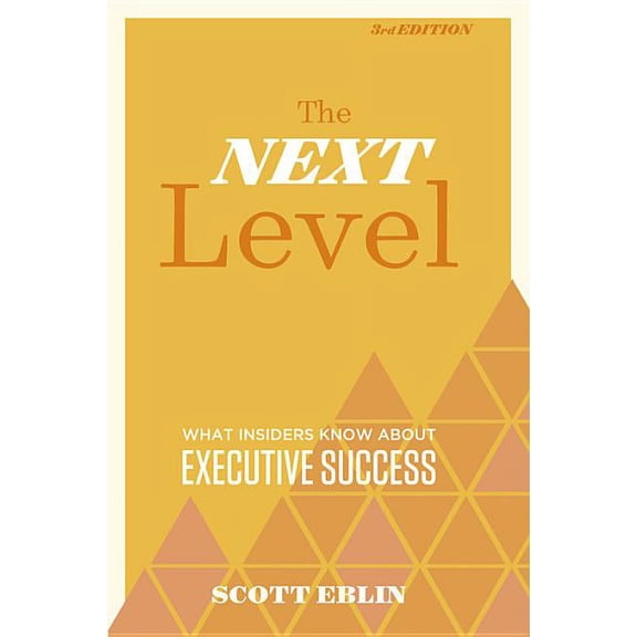 The Next Level, 3rd Edition: What Insiders Know about Executive Success, (Hardcover)