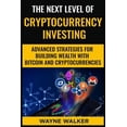 thumbnail image 1 of The Next Level Of Cryptocurrency Investing: Advanced Strategies For Building Wealth With Bitcoin And Cryptocurrencies, (Paperback), 1 of 1