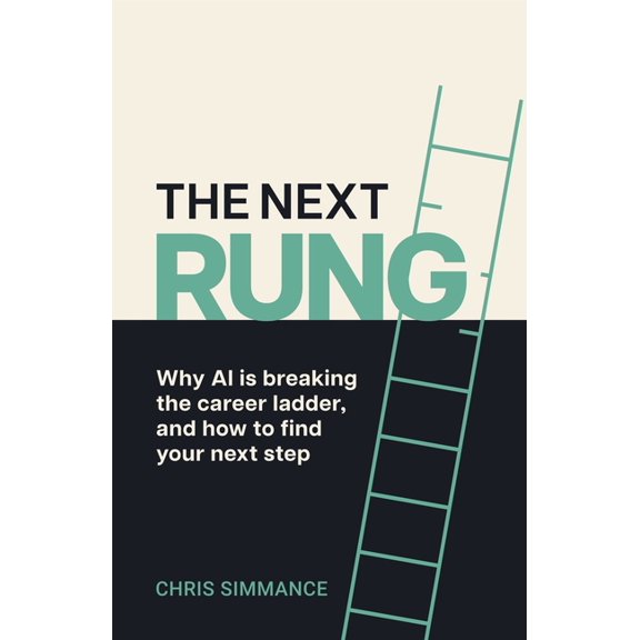 The Next Rung: Why AI Is Breaking the Career Ladder, and How to Find Your Next Step, (Paperback)