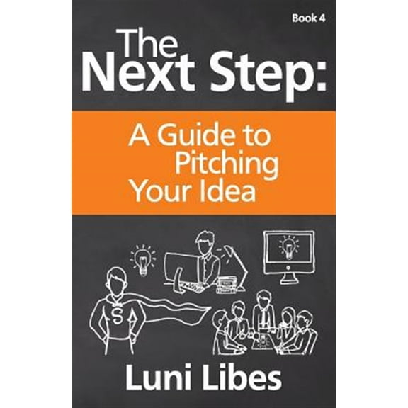 The Next Step: A Guide to Pitching Your Startup (Paperback) by Luni Libes