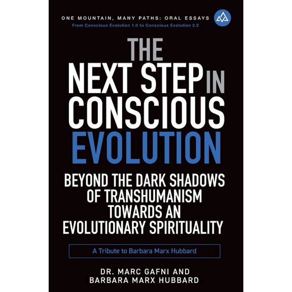 One Mountain Many Paths Oral Essays The Next Step in Conscious Evolution: Beyond the Dark Shadows of Transhumanism Towards an Evolutionary Spirituality: a T, Book 16, (Paperback)
