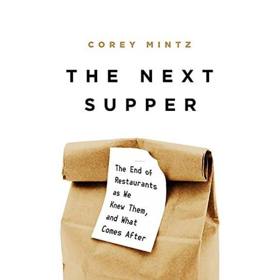 Pre-Owned The Next Supper: The End of Restaurants as We Knew Them, and What Comes After (Hardcover) 1541758404 9781541758407
