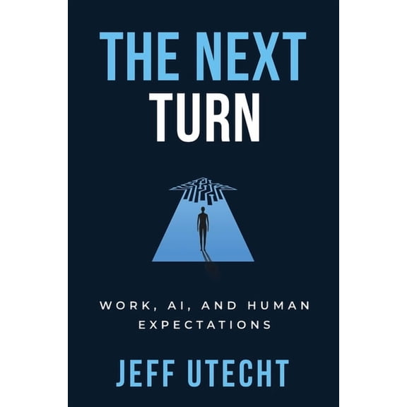 The Next Turn: Work, AI, and Human Expectations, (Paperback)