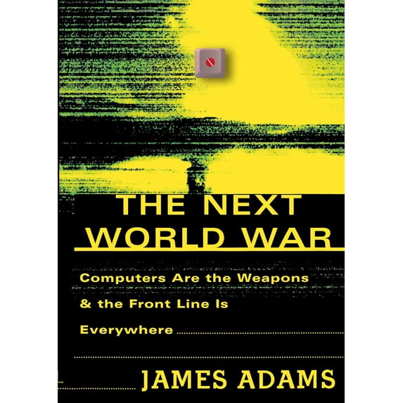 The Next World War : Computers Are the Weapons and the Front Line Is Everywhere (Paperback)