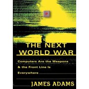 The Next World War Computers Are the Weapons and the Front Line Is Everywhere, Paperback