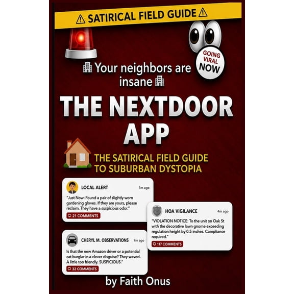 The NextDoor App: A Completely Unhinged Field Guide to Nextdoor, Suburban Paranoia, and the People Who Post About It!, (Paperback)