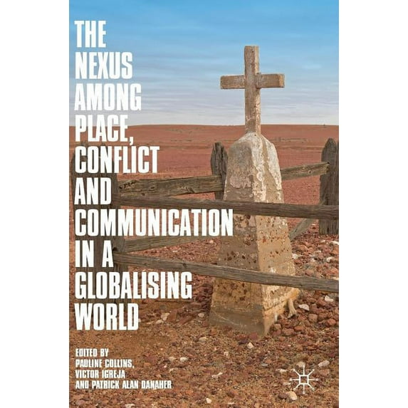 The Nexus Among Place, Conflict and Communication in a Globalising World, (Hardcover)