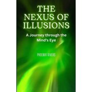 The Nexus of Illusions A Journey through the Minds Eye, Paperback