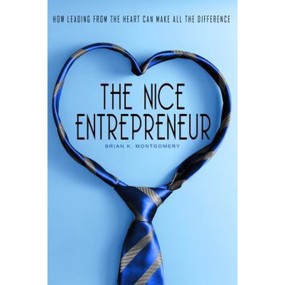 Pre-Owned The Nice Entrepreneur: How Leading from the Heart Can Make All the Difference (Paperback) 1941782345 9781941782347