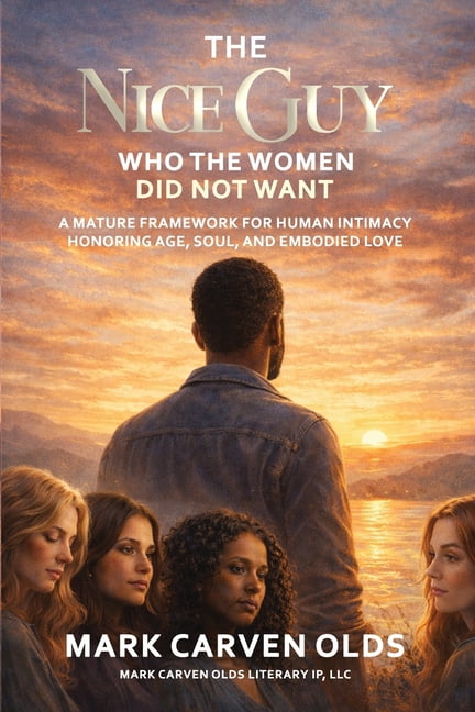 The Conscious Intimacy Trilogy The Nice Guy Who the Women Did Not Want: (A Mature Framework for Human Intimacy Honoring Age, Soul, and Embodied Love), (Paperback)
