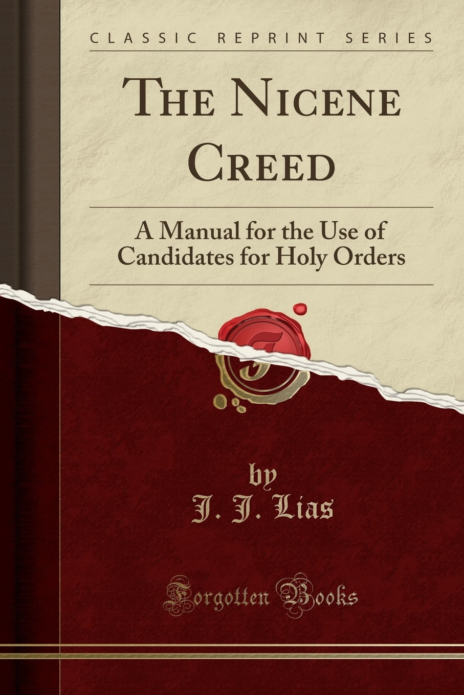 The Nicene Creed : A Manual for the Use of Candidates for Holy Orders (Classic Reprint)