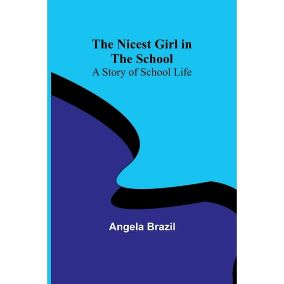 The Nicest Girl in the School: A Story of School Life, (Paperback)