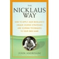 thumbnail image 1 of The Nicklaus Way: How to Apply Jack Nicklaus's Unique Course Strategies and Scoring Techniques to Your Own Game, (Paperback), 1 of 1