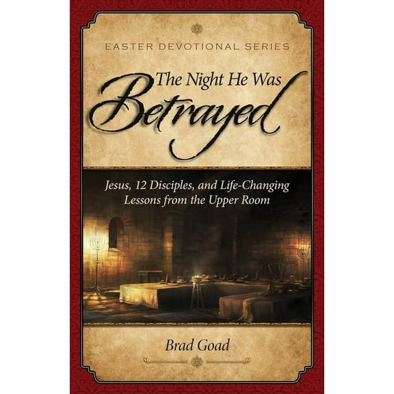 Easter Devotional The Night He Was Betrayed: Jesus, 12 Disciples, and Life-Changing Lessons from the Upper Room, Book 1, (Paperback)