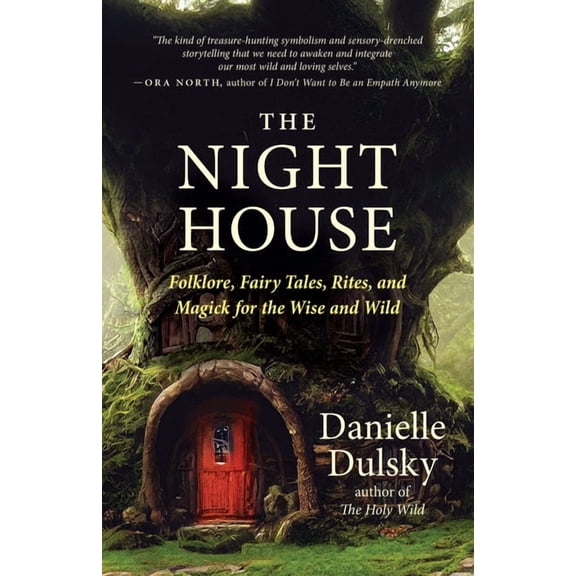 The Night House: Folklore, Fairy Tales, Rites, and Magick for the Wise and Wild, (Paperback)