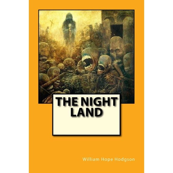 The Night Land Paperback 1978435096 9781978435094 William Hope Hodgson, Anton Rivas