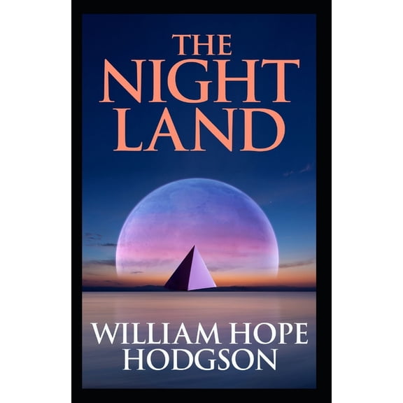 The Night Land : William Hope Hodgson (Horror, Adventure, Classics, Literature) [Annotated] (Paperback)