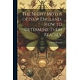 thumbnail image 1 of The Night Moths of New England, how to Determine Them Readily (Paperback), 1 of 1