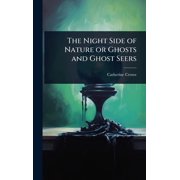 The Night Side of Nature or Ghosts and Ghost Seers, Hardcover