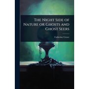 The Night Side of Nature or Ghosts and Ghost Seers, Paperback