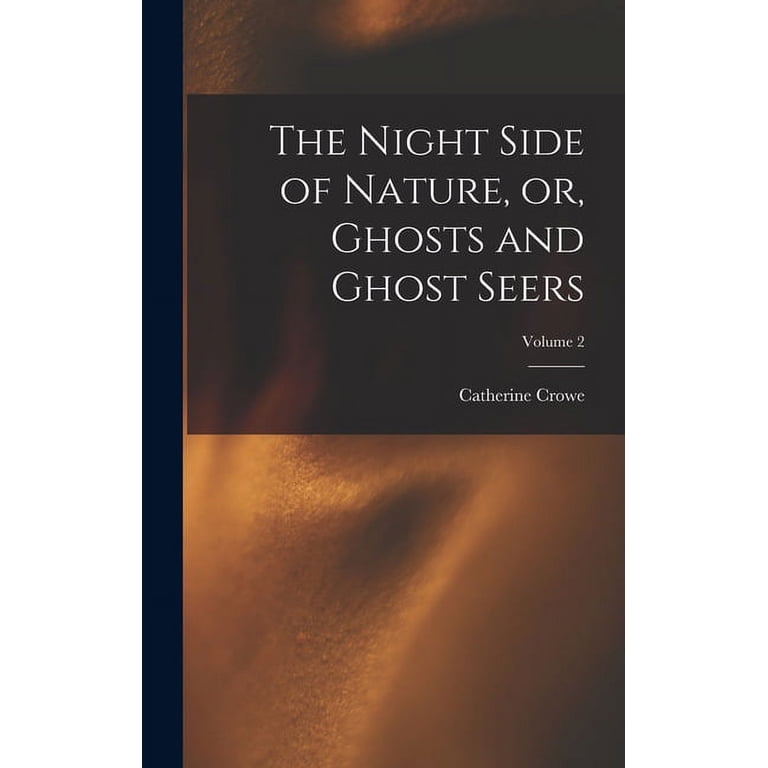 The Night Side of Nature, or, Ghosts and Ghost Seers; Volume 2