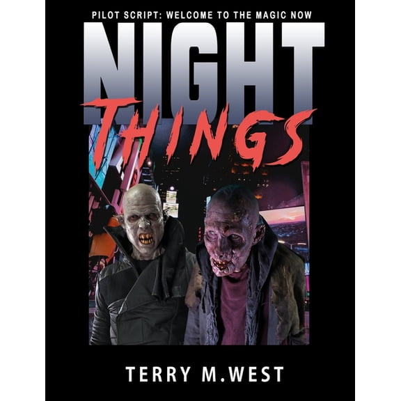 The Night Things: Night Things: Pilot Script: Welcome to the Magic Now (Paperback)