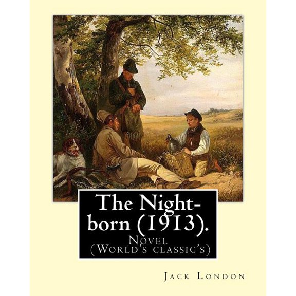 The Night-born (1913). By : Jack London: Novel (World's classic's) (Paperback)
