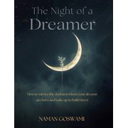 The Night of a Dreamer How to Survive the Darkness Where Your Dreams Are Born and Wake Up to Build Them, Paperback