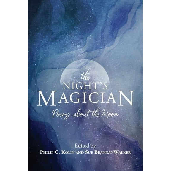 The Night's Magician: Poems about the Moon (Paperback) by Sue Brannan Walker, Philip C Kolin