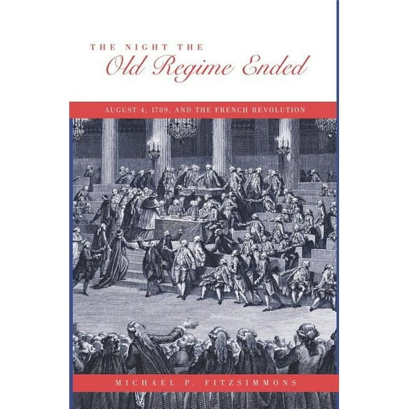 The Night the Old Regime Ended: August 4, 1789 and the French Revolution, (Paperback)