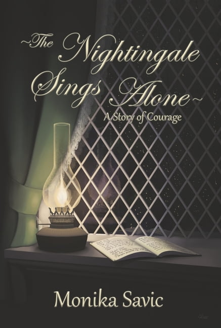 The Nightingale Sings Alone : A Story of Courage (Hardcover)