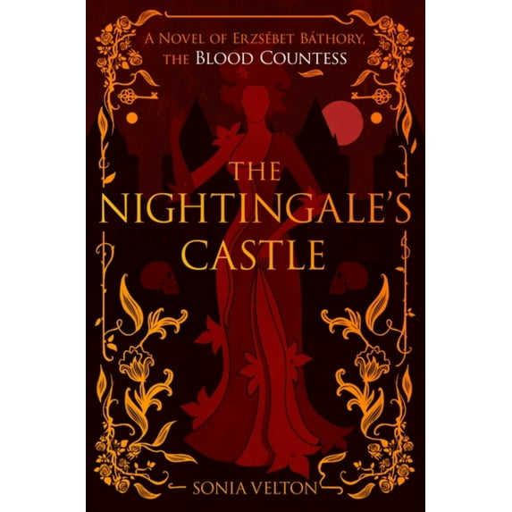 Sonia Velton: The Nightingale's Castle: A Novel of Erzsébet Báthory, the Blood Countess (Paperback)
